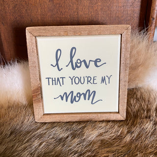 I love that you're my mom